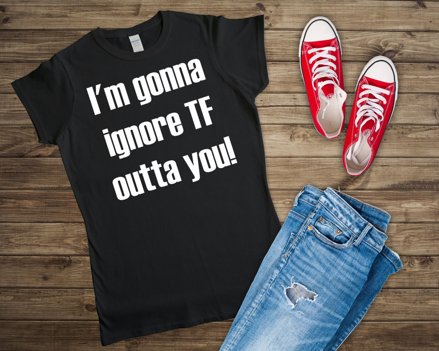 I'm gonna ignore TF outta you! T-Shirt