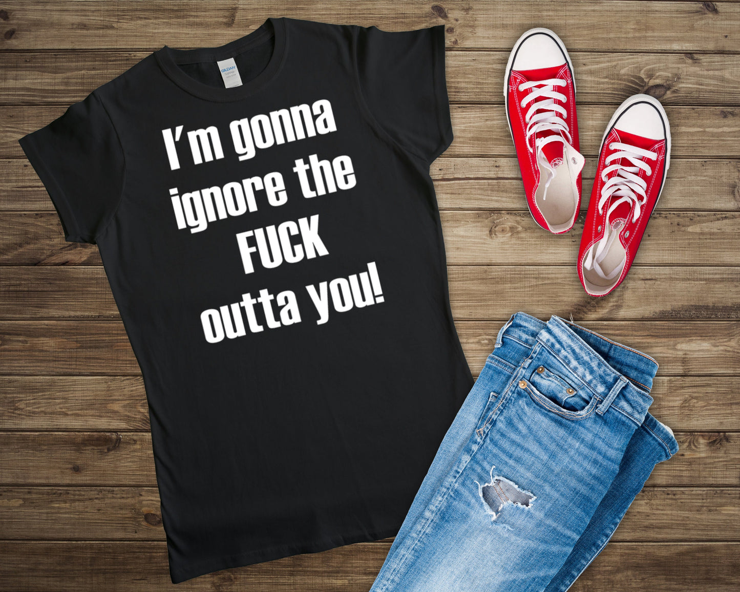 I'm gonna ignore the FUCK outta you! T-Shirt