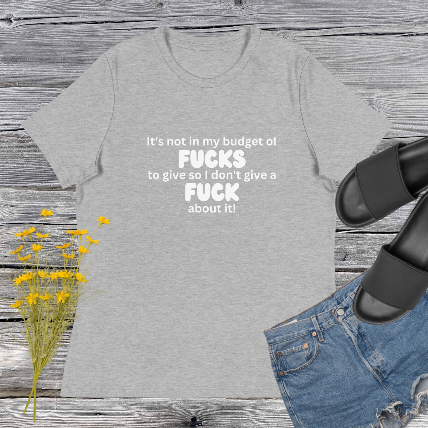 It's not in my budget of fucks to give so I don't give a fuck about it tshirt