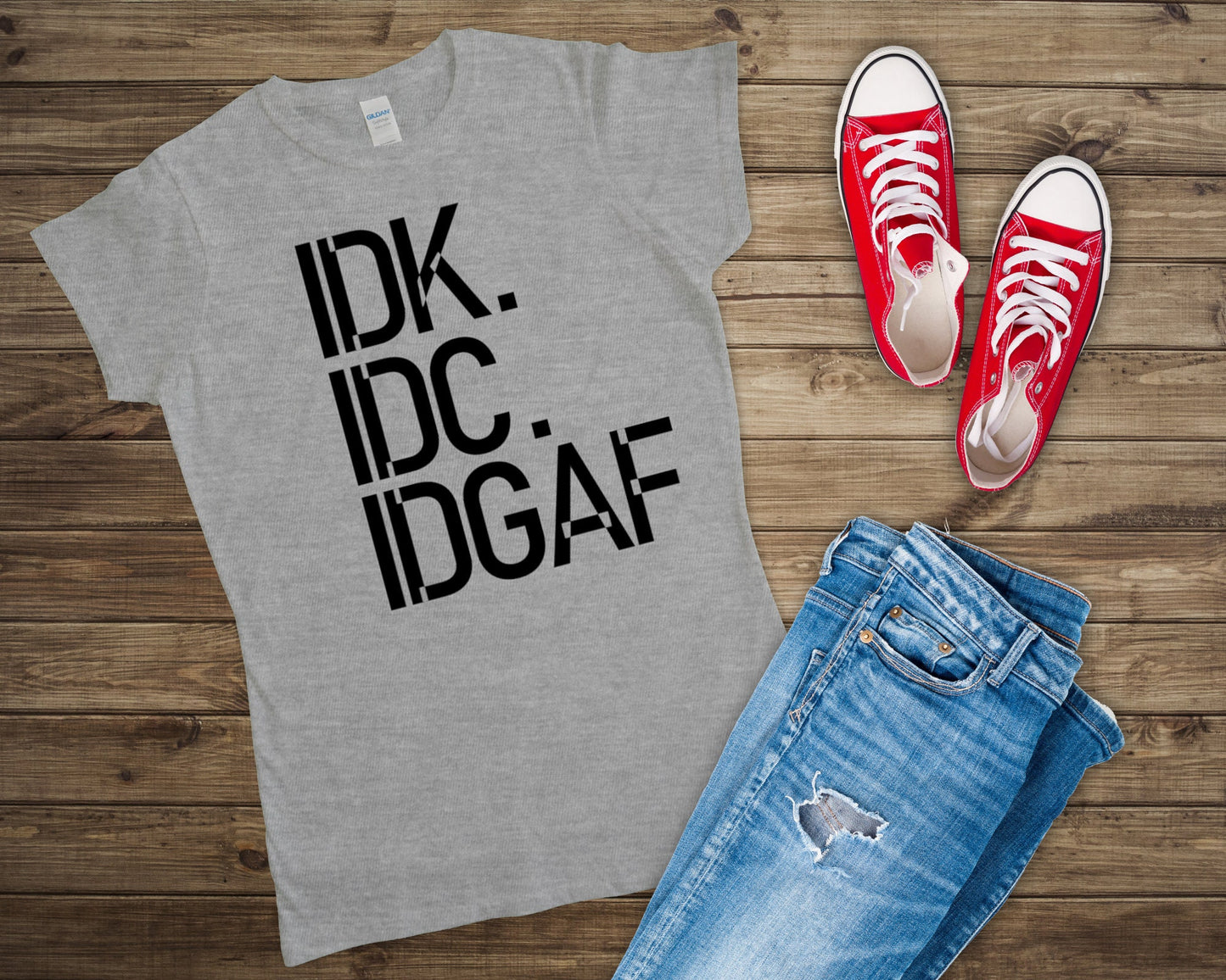 IDK IDC IDGAF T-shirt